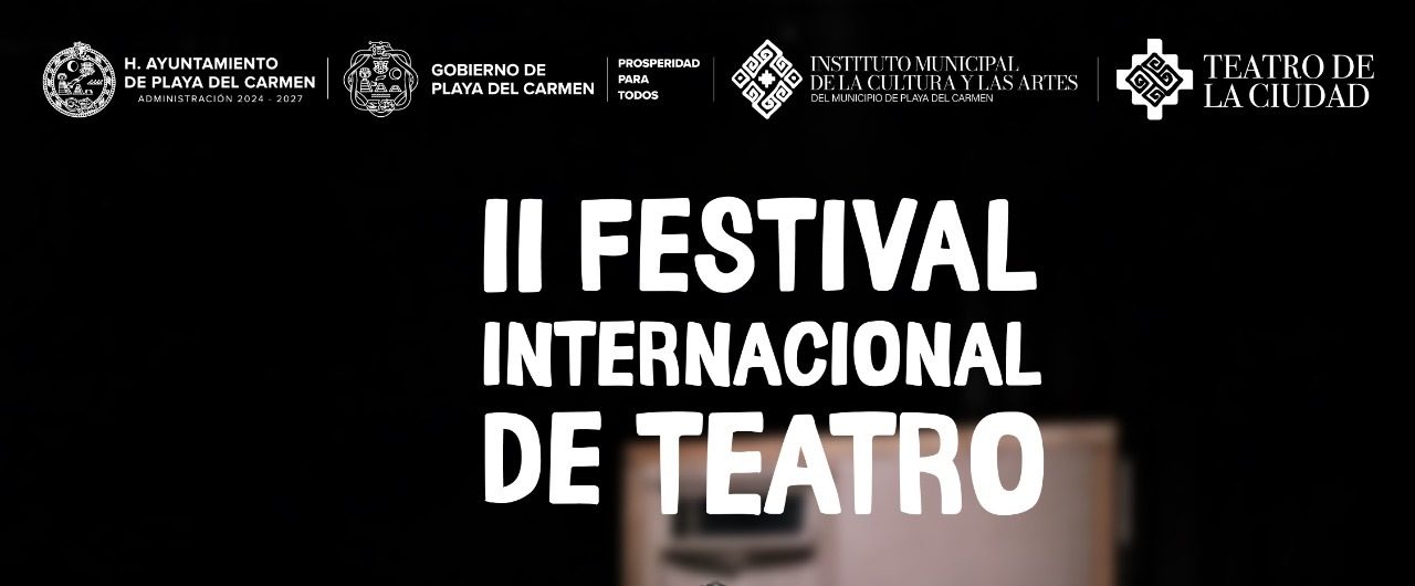 Gobierno de Estefanía Mercado presenta el II Festival Internacional de Teatro de Playa del Carmen