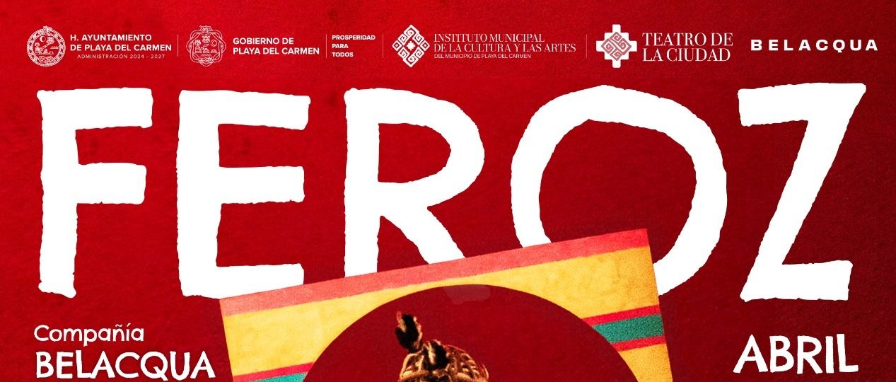 Anuncia gobierno de Playa del Carmen la obra “Feroz” en el Teatro de la Ciudad